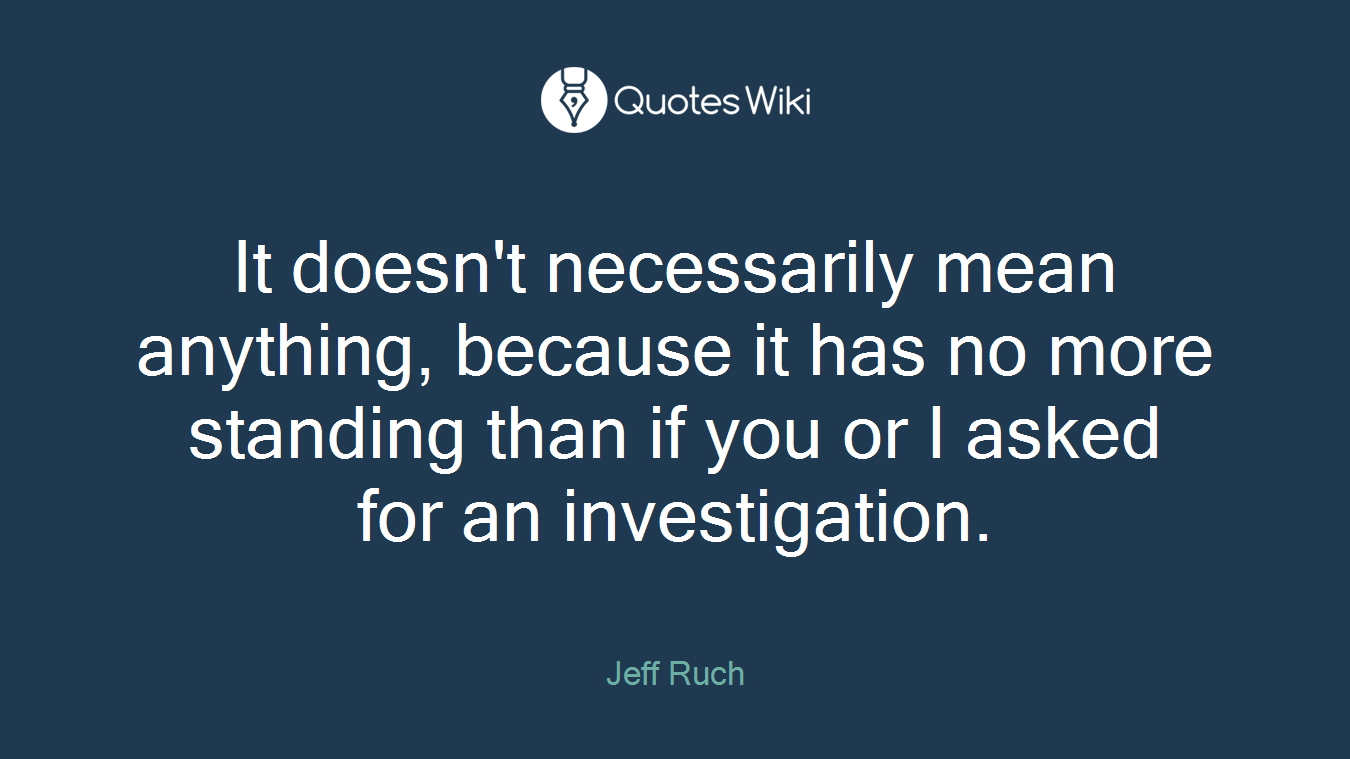 It doesn't necessarily mean anything, because it has no more standing than if you or I asked for an investigation.