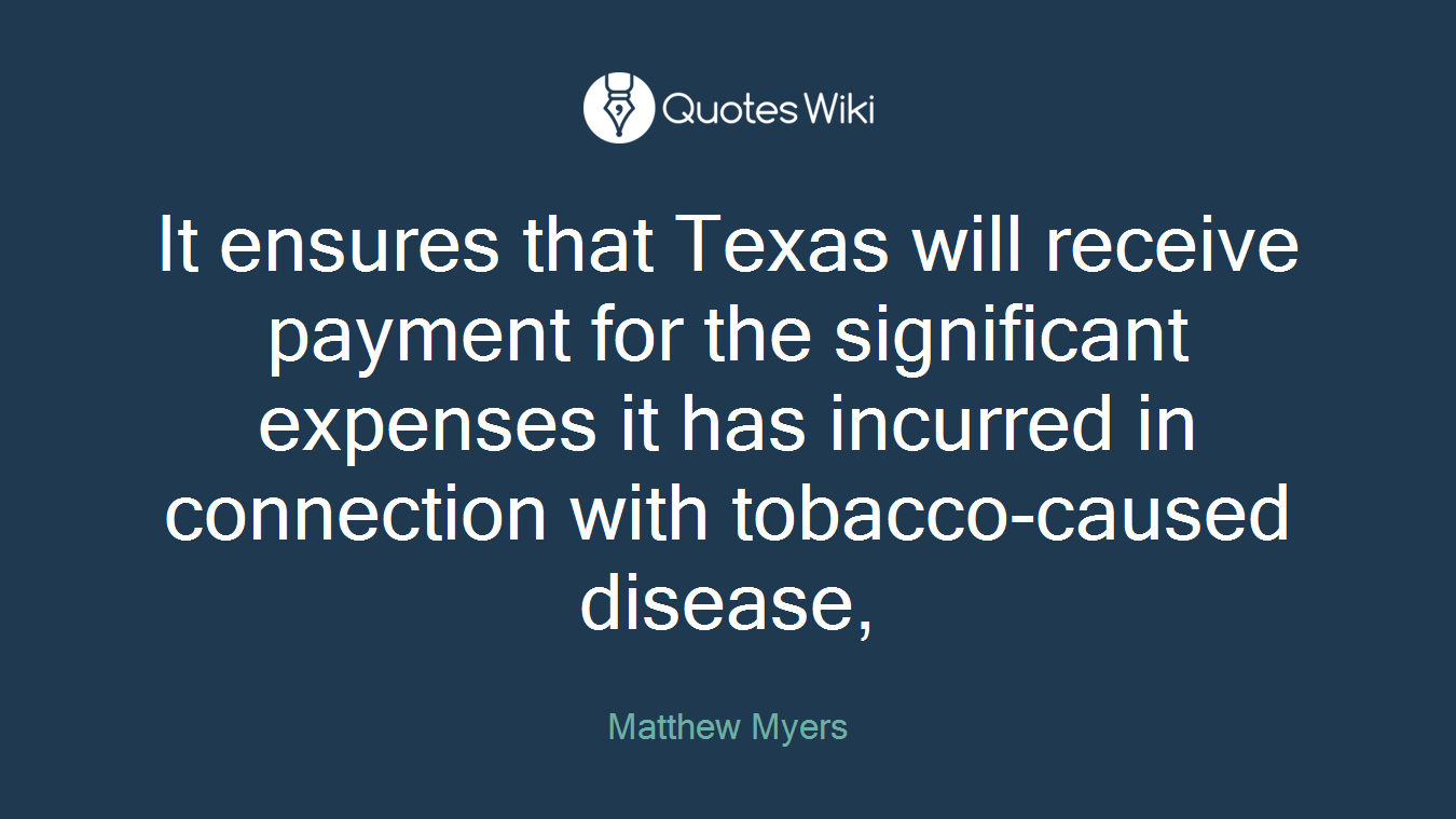 It ensures that Texas will receive payment for the significant expenses it has incurred in connection with tobacco-caused disease,
