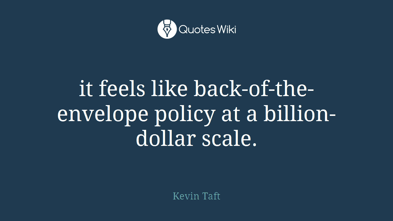 it feels like back-of-the-envelope policy at a billion-dollar scale.