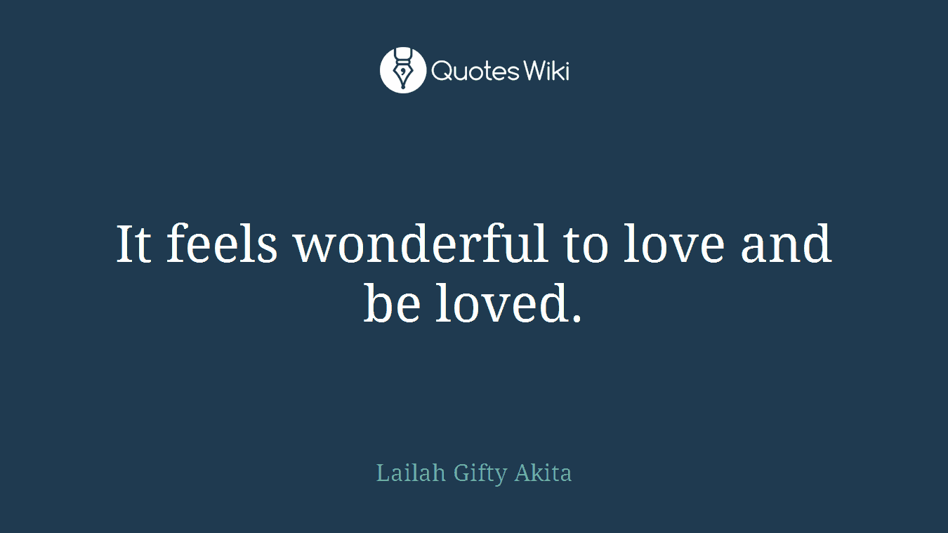 It feels wonderful to love and be loved.