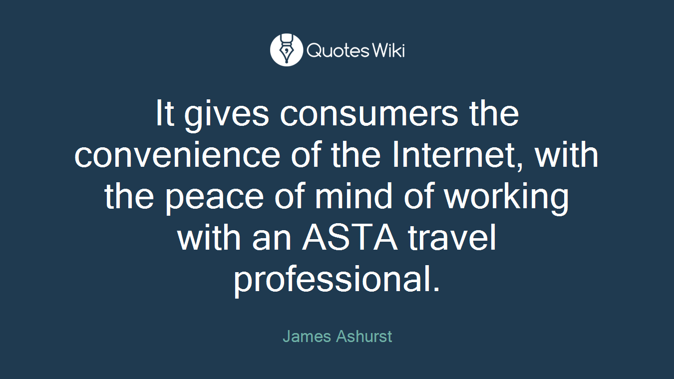 It gives consumers the convenience of the Internet, with the peace of mind of working with an ASTA travel professional.