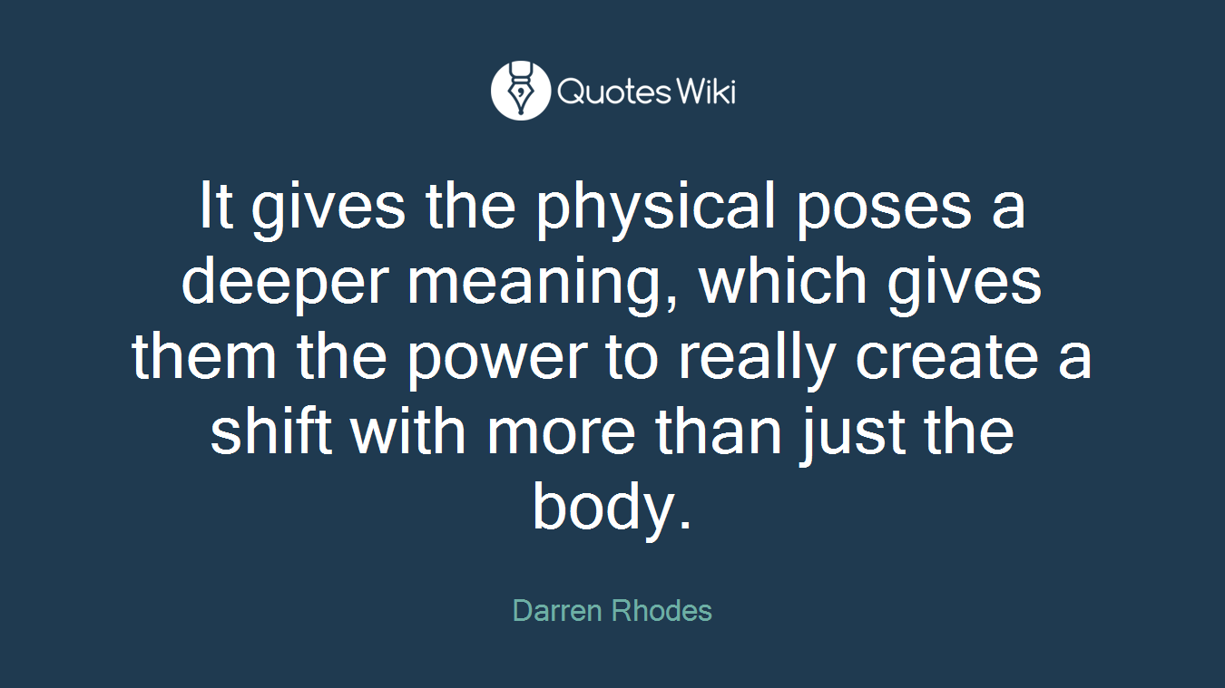 It gives the physical poses a deeper meaning, which gives them the power to really create a shift with more than just the body.