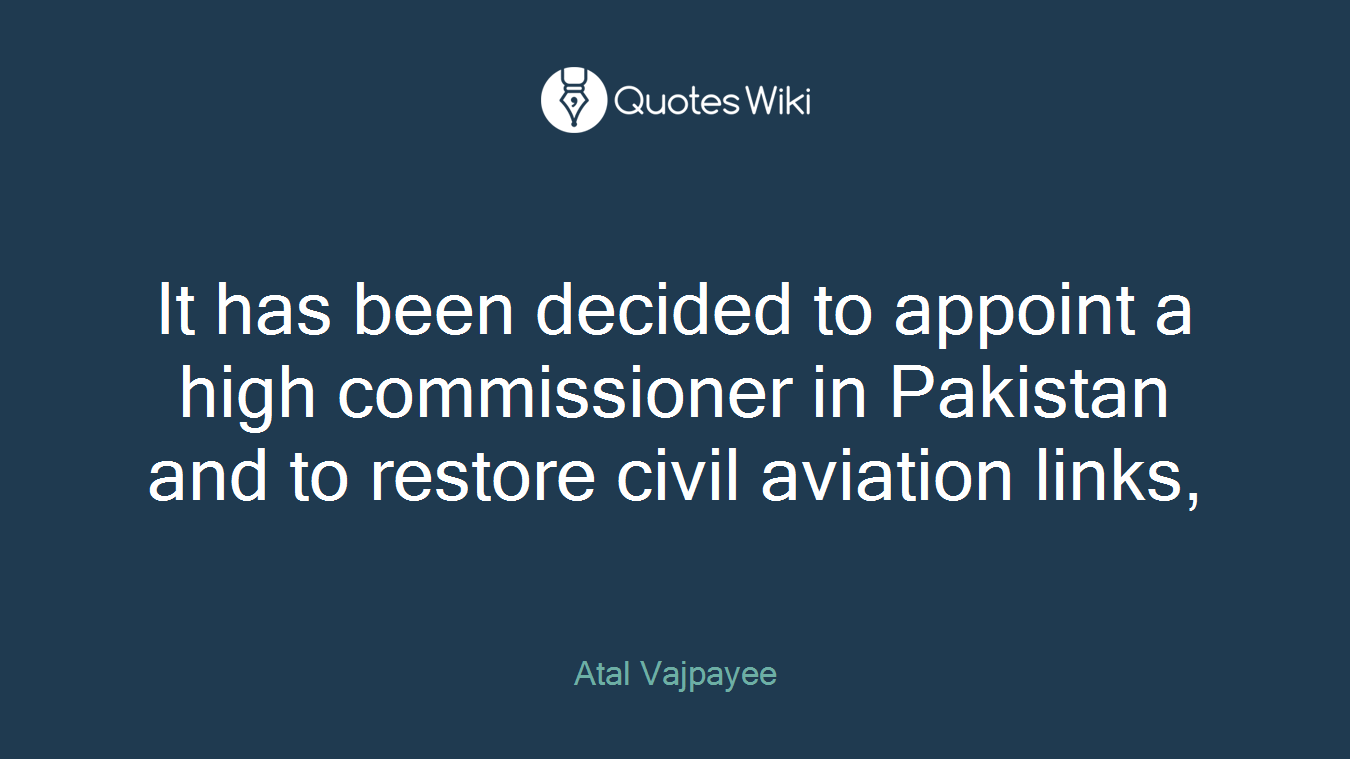 It has been decided to appoint a high commissioner in Pakistan and to restore civil aviation links,