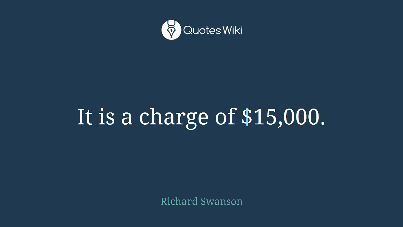 It is a charge of $15,000.