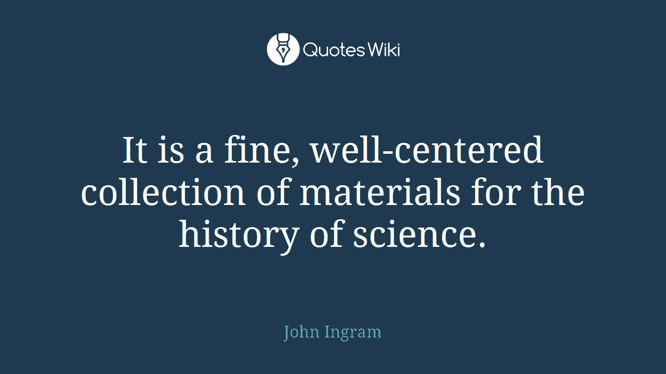 It is a fine, well-centered collection of materials for the history of science.