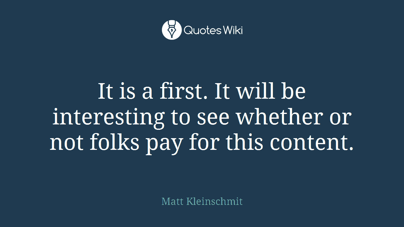 It is a first. It will be interesting to see whether or not folks pay for this content.