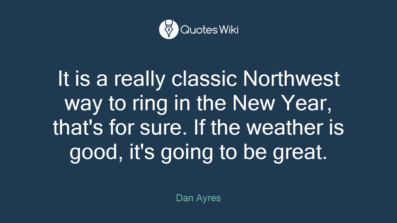 It is a really classic Northwest way to ring in the New Year, that's for sure. If the weather is good, it's going to be great.
