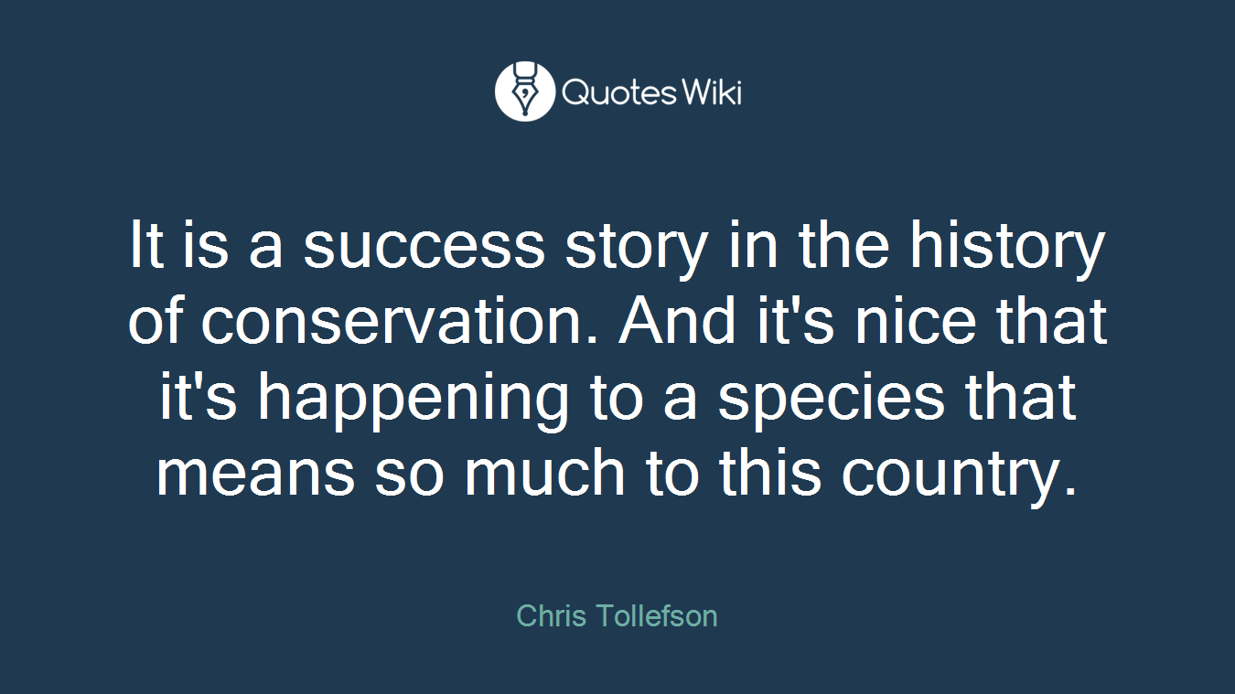 It is a success story in the history of conservation. And it's nice that it's happening to a species that means so much to this country.