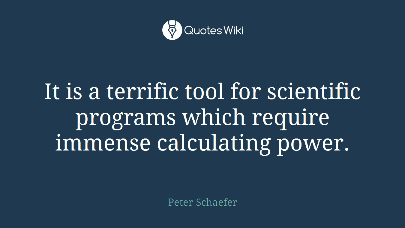 It is a terrific tool for scientific programs which require immense calculating power.