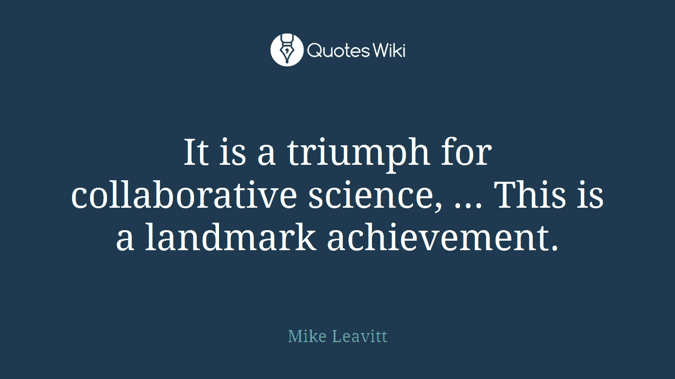 It is a triumph for collaborative science, ... This is a landmark achievement.
