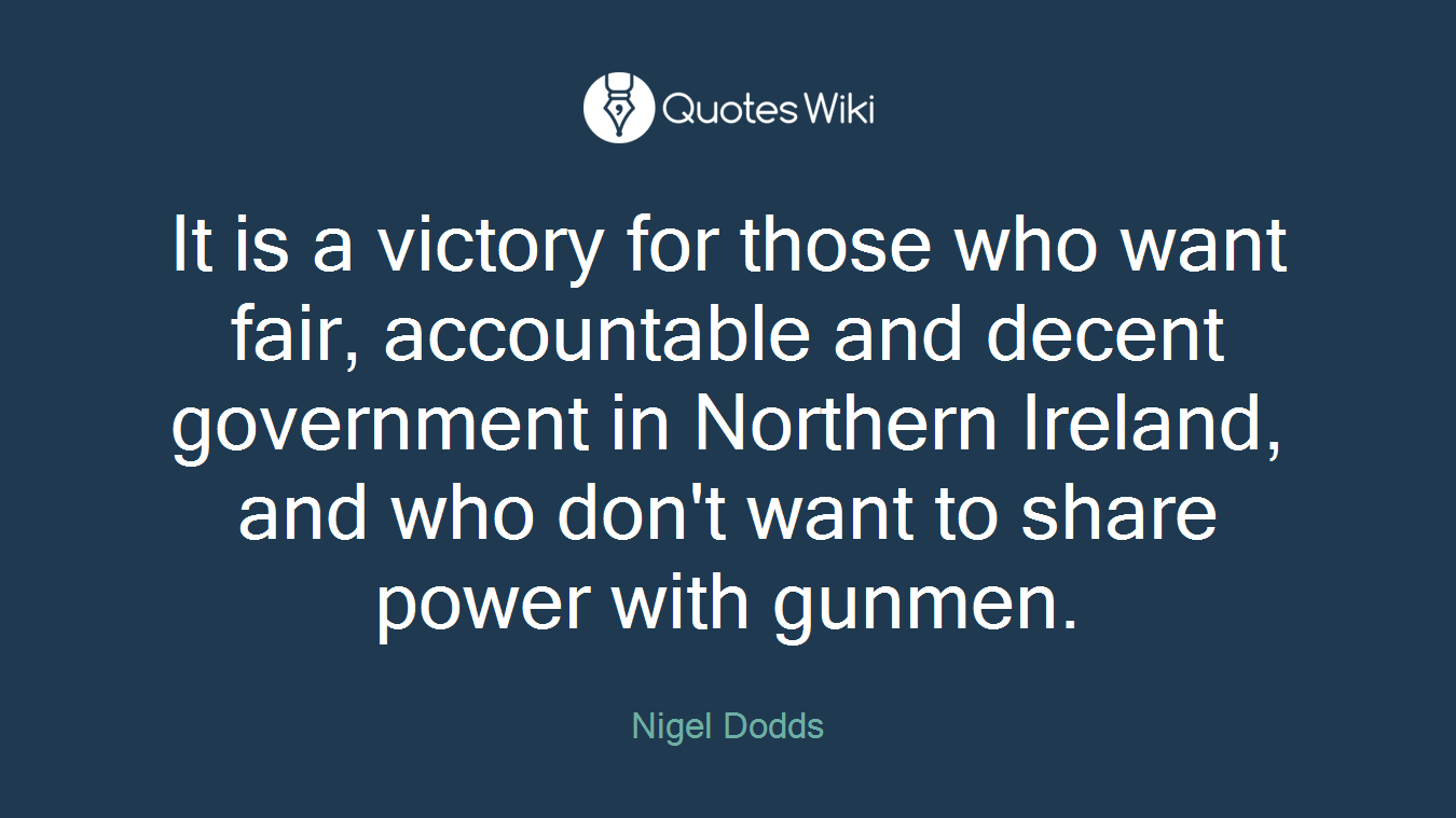 It is a victory for those who want fair, accountable and decent government in Northern Ireland, and who don't want to share power with gunmen.