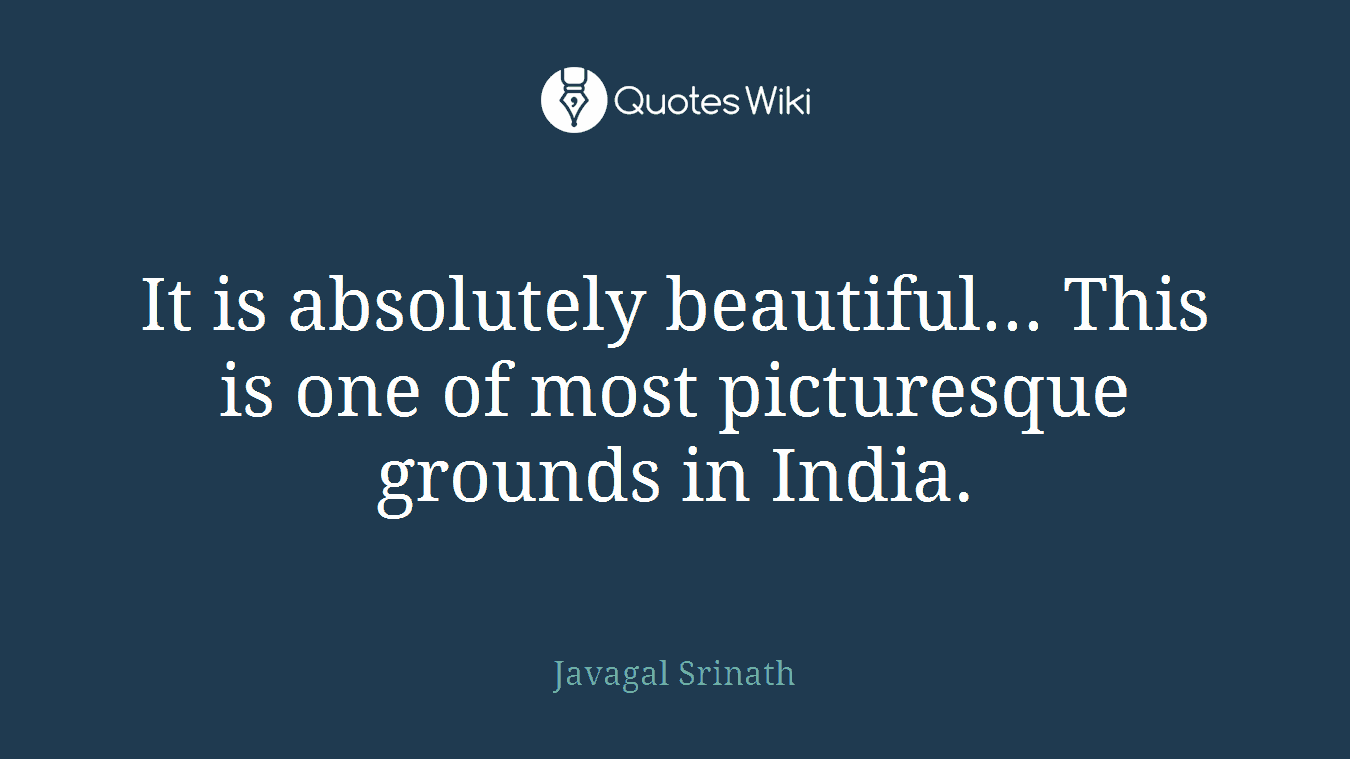 It is absolutely beautiful... This is one of most picturesque grounds in India.