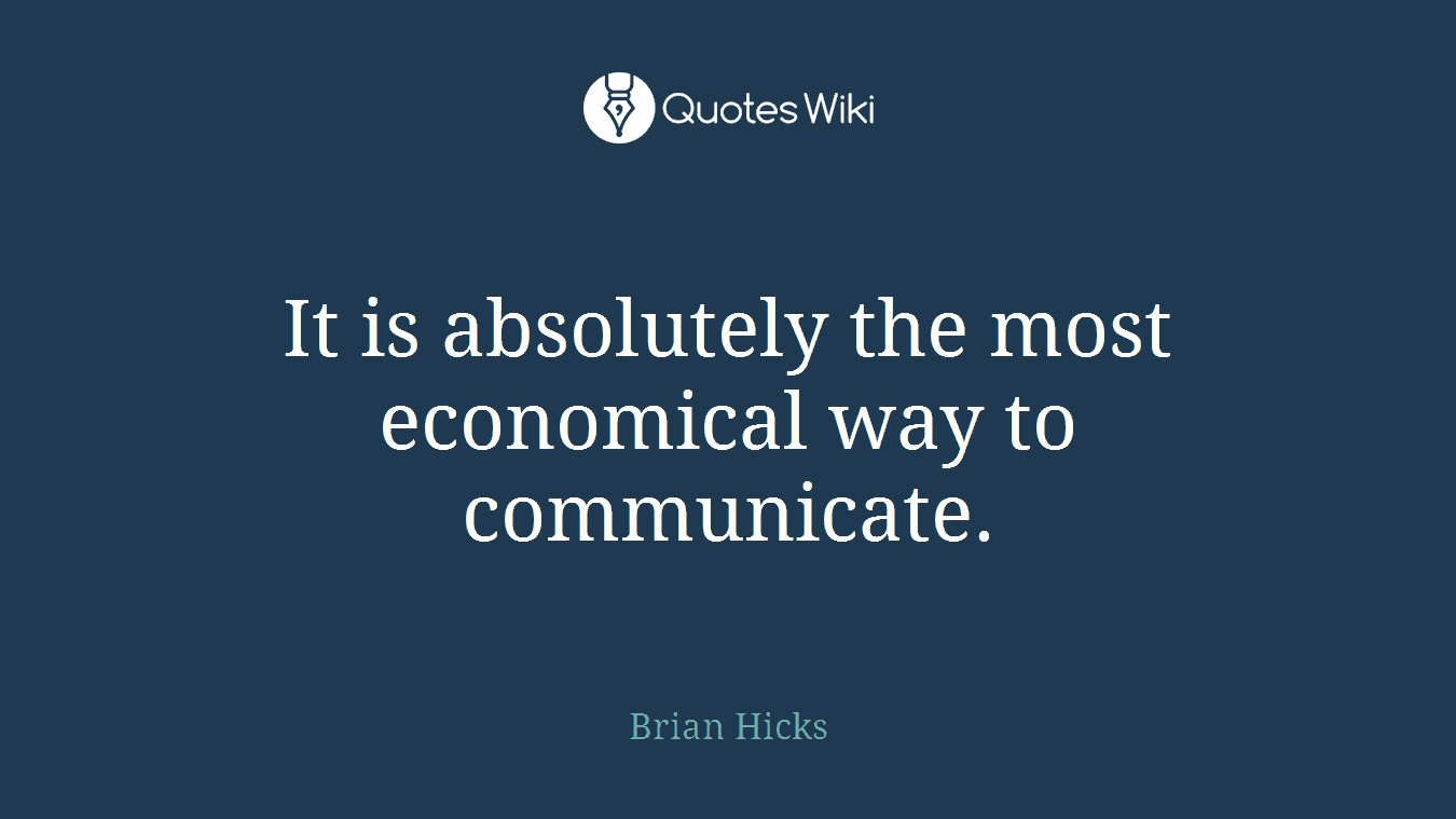 It is absolutely the most economical way to communicate.