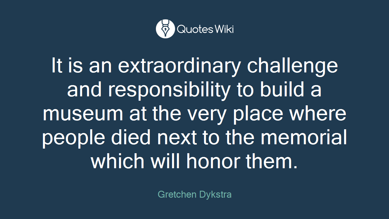 It is an extraordinary challenge and responsibility to build a museum at the very place where people died next to the memorial which will honor them.