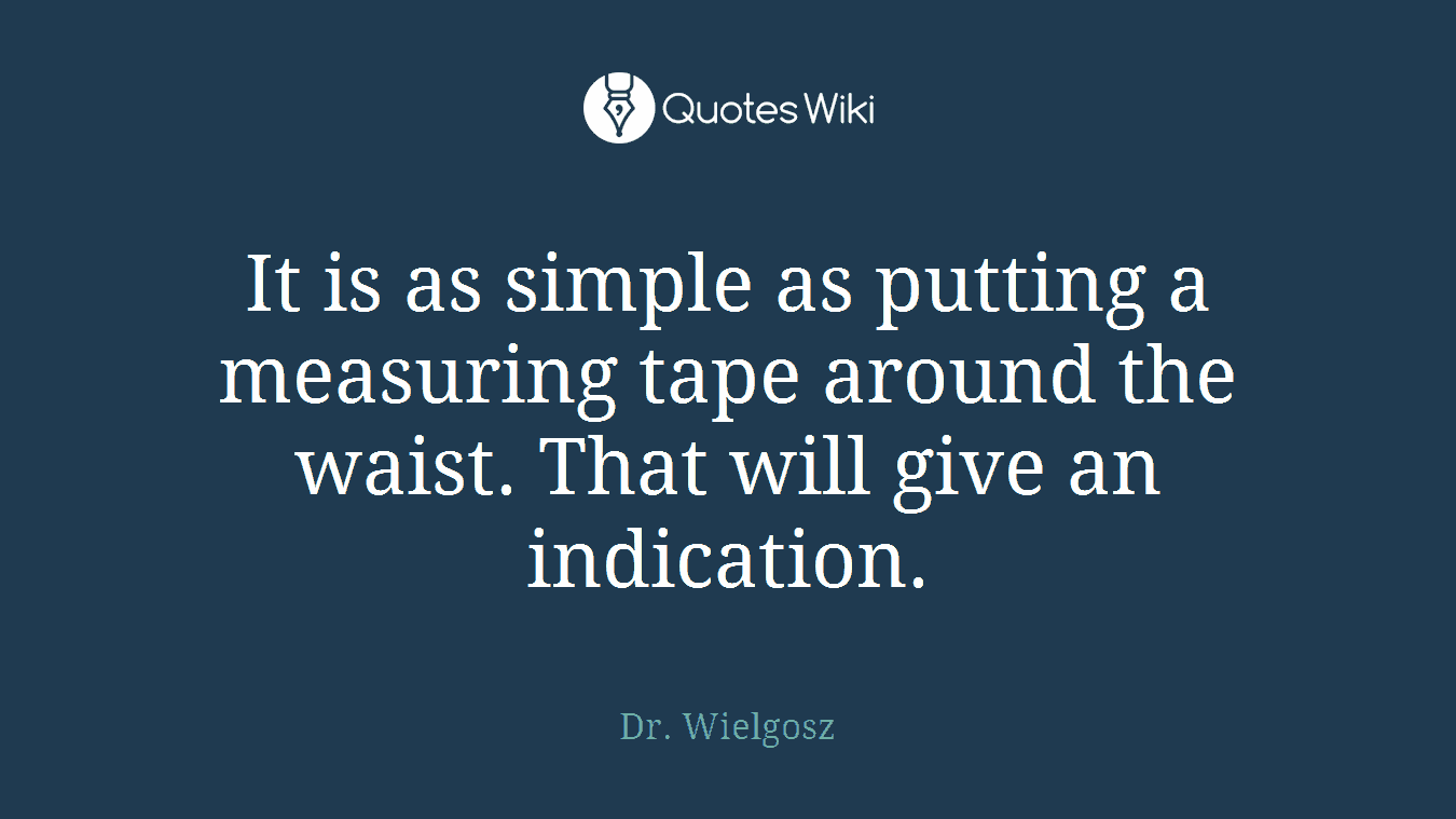 It is as simple as putting a measuring tape around the waist. That will give an indication.