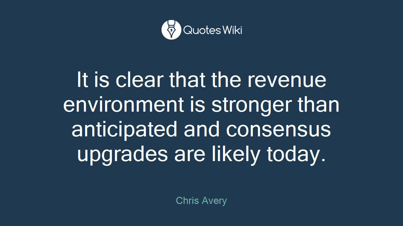 It is clear that the revenue environment is stronger than anticipated and consensus upgrades are likely today.