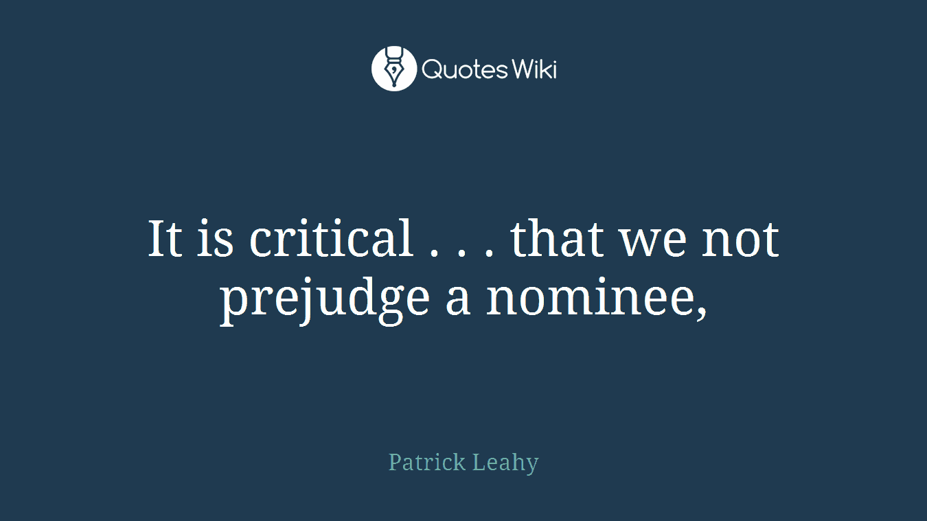 It is critical . . . that we not prejudge a nominee,