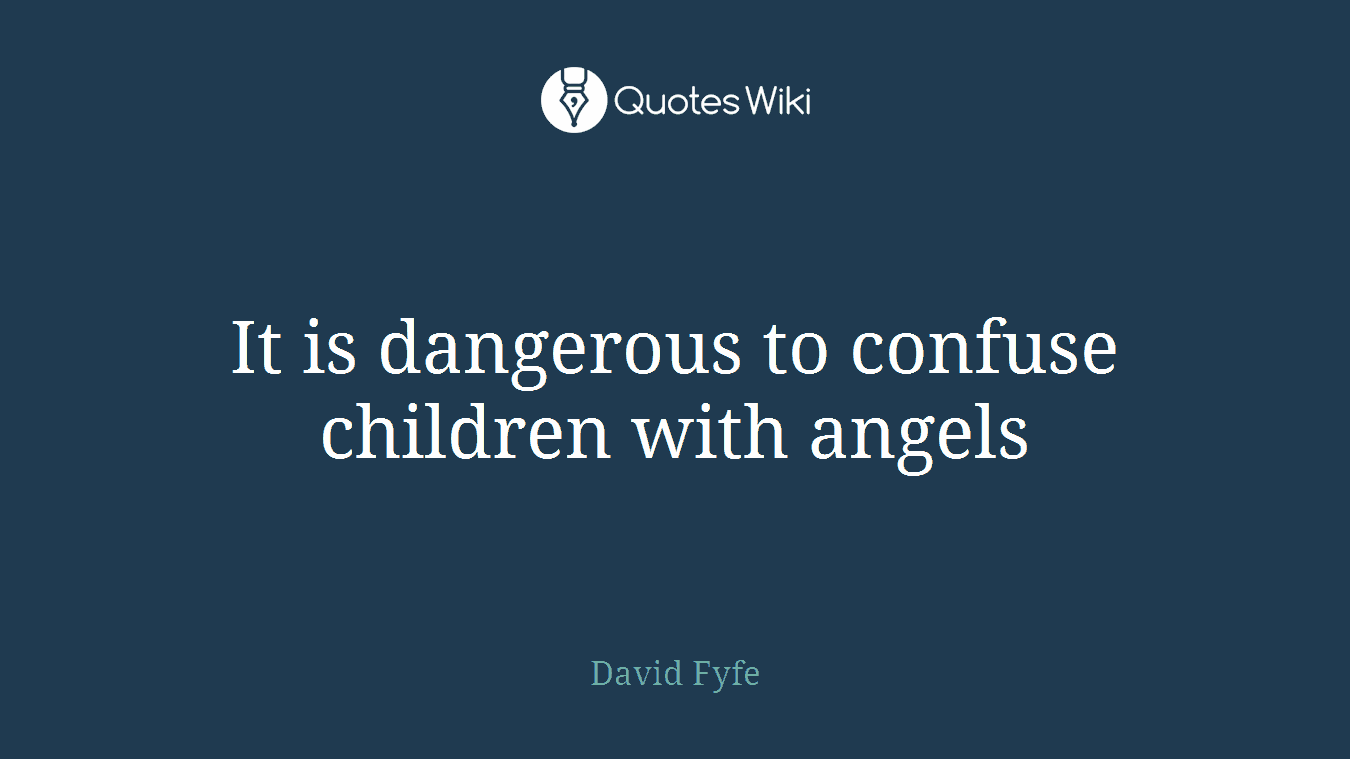 It is dangerous to confuse children with angels