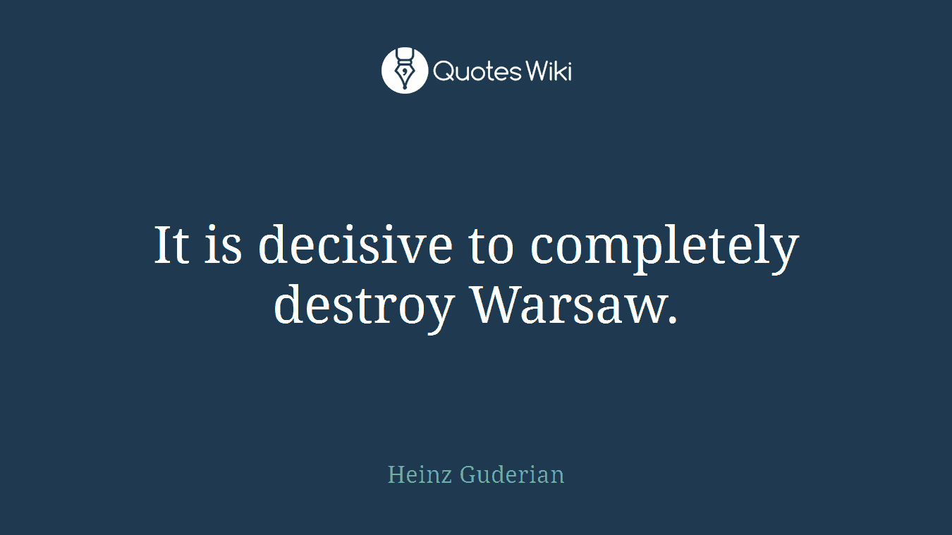 It is decisive to completely destroy Warsaw.