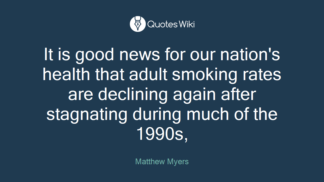 It is good news for our nation's health that adult smoking rates are declining again after stagnating during much of the 1990s,