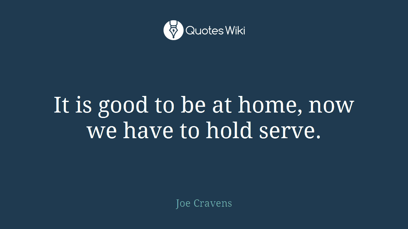 It is good to be at home, now we have to hold serve.