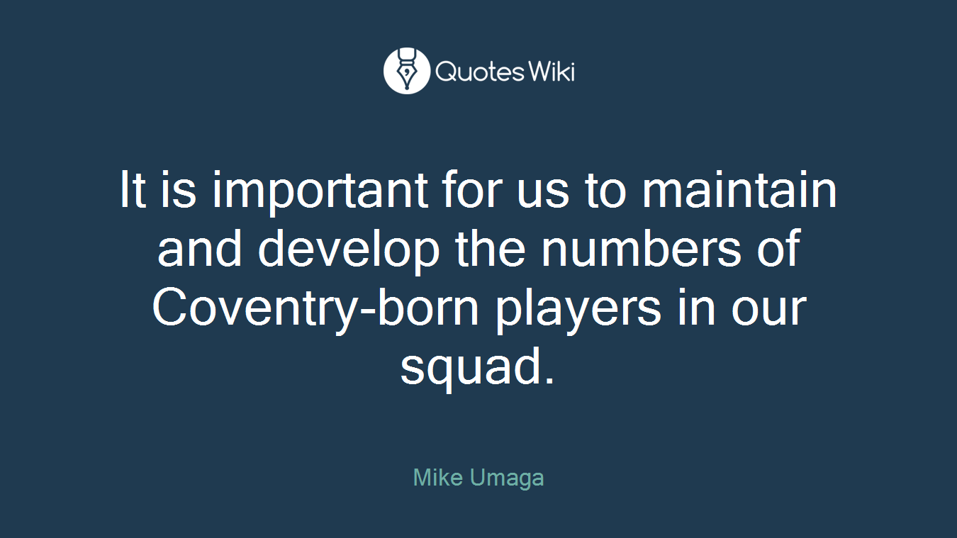 It is important for us to maintain and develop the numbers of Coventry-born players in our squad.