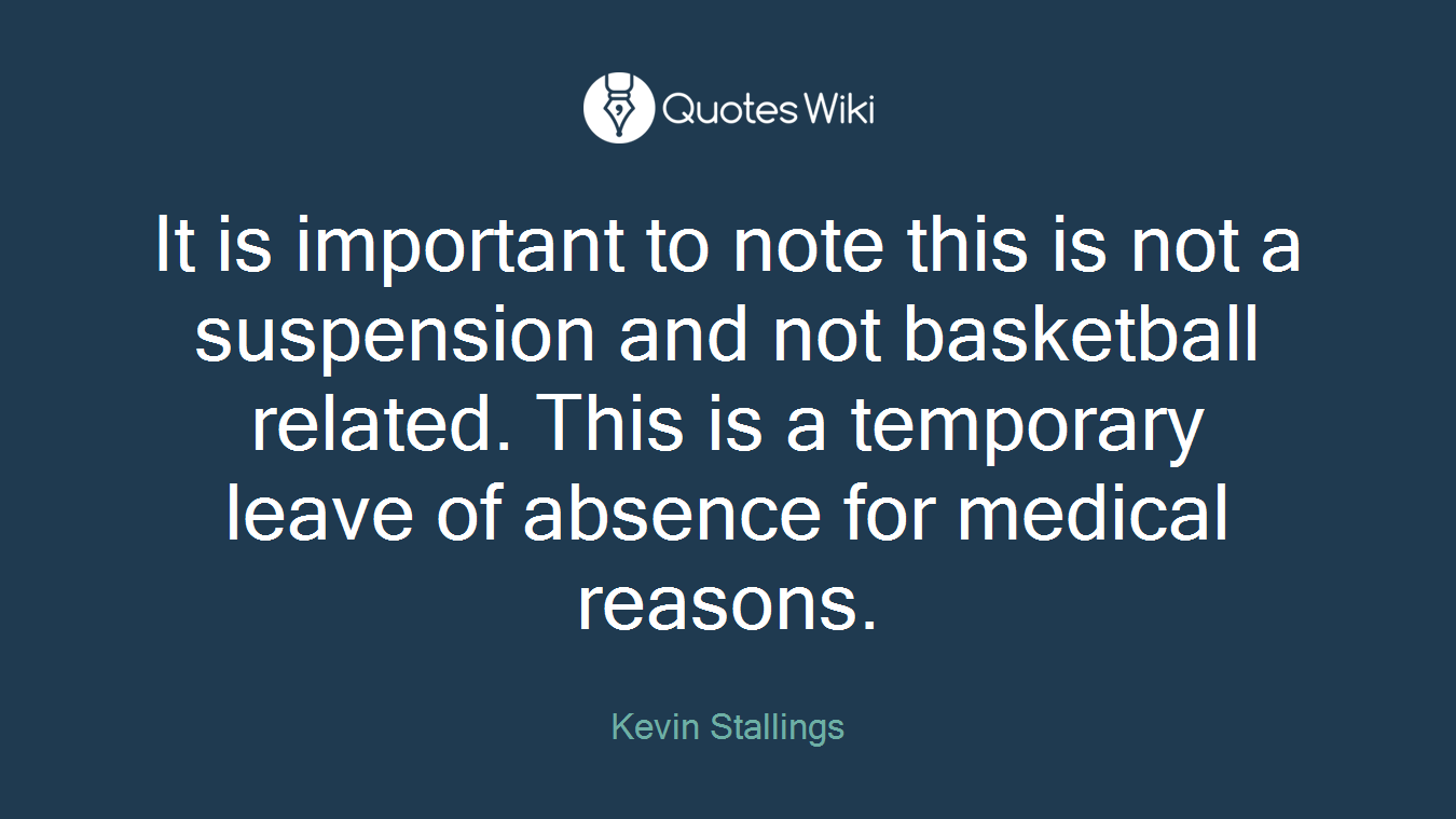 It is important to note this is not a suspension and not basketball related. This is a temporary leave of absence for medical reasons.