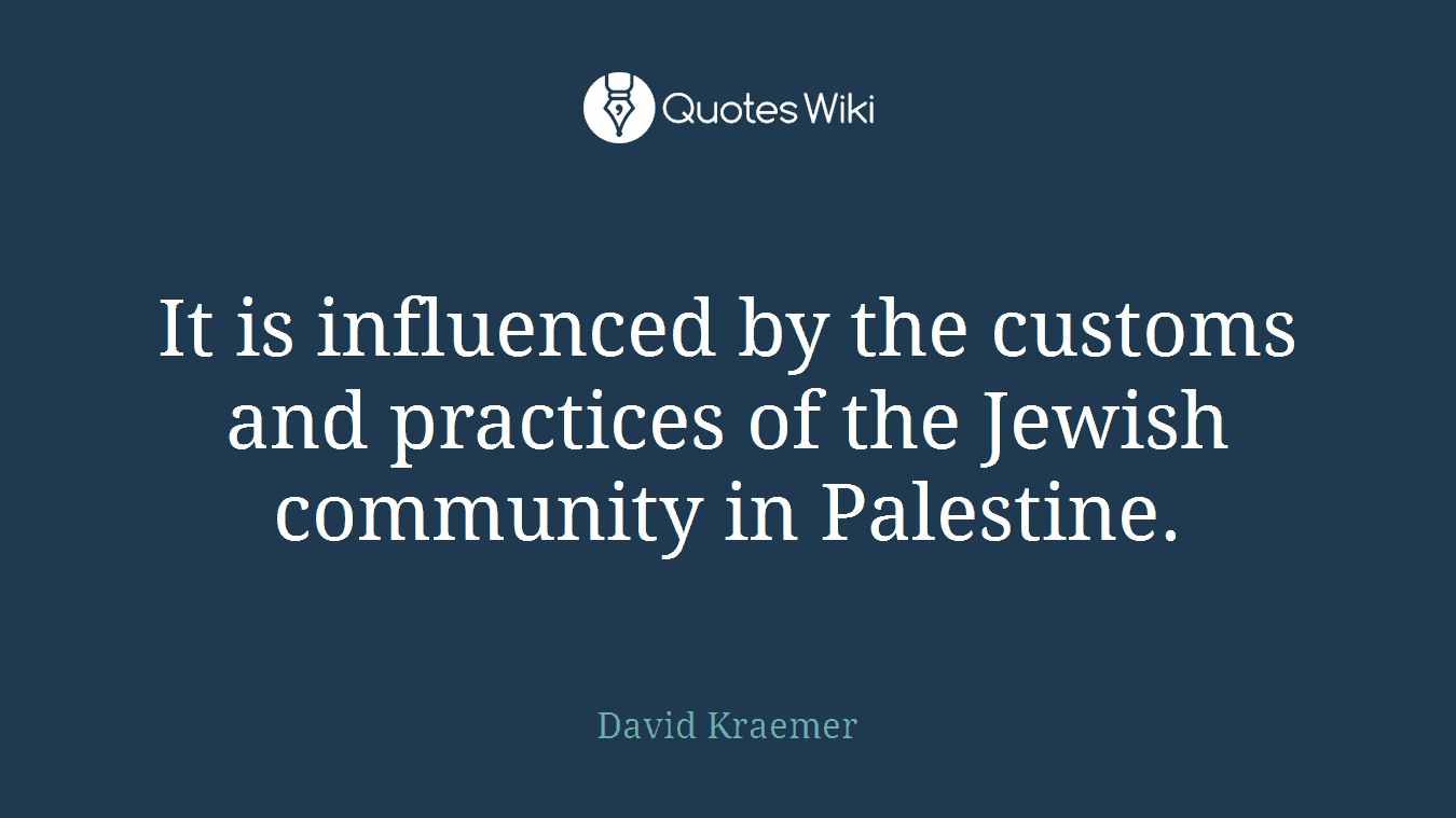 It is influenced by the customs and practices of the Jewish community in Palestine.