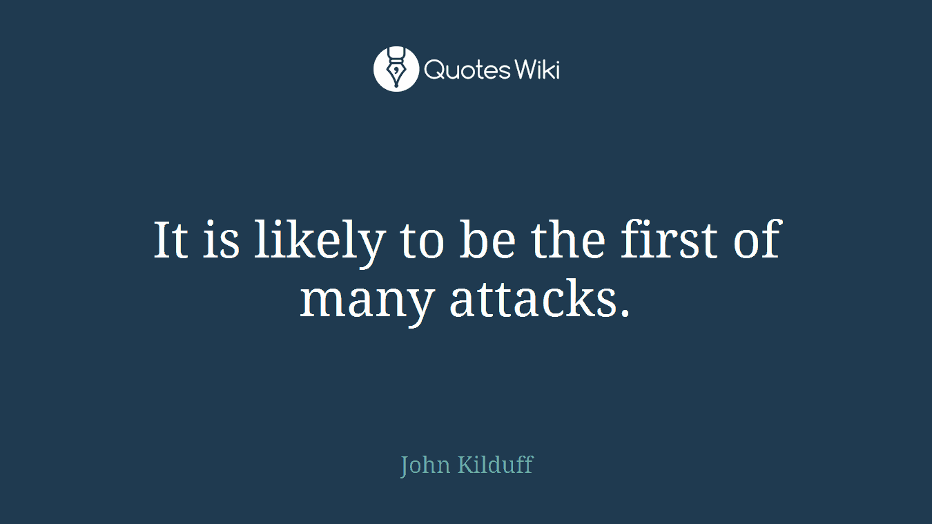 It is likely to be the first of many attacks.