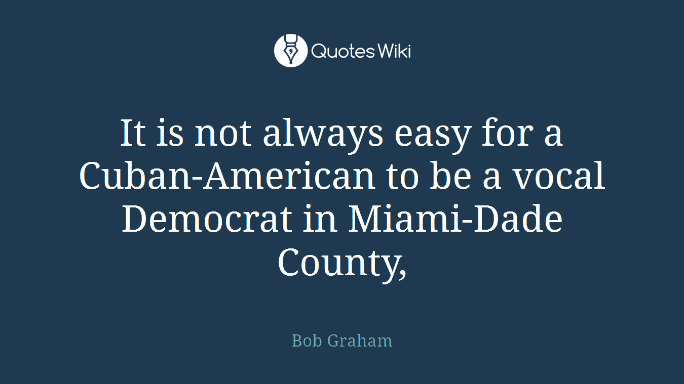 It is not always easy for a Cuban-American to be a vocal Democrat in Miami-Dade County,