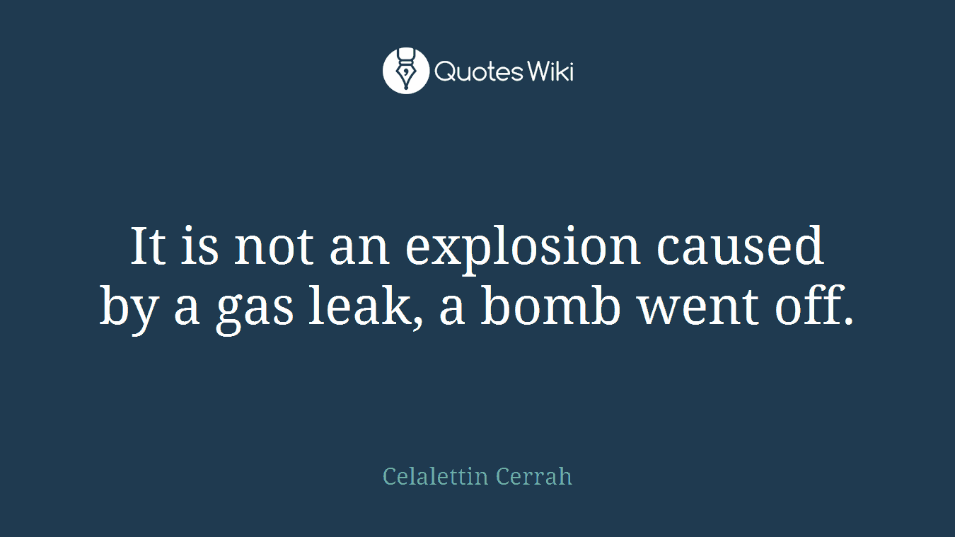 It is not an explosion caused by a gas leak, a bomb went off.