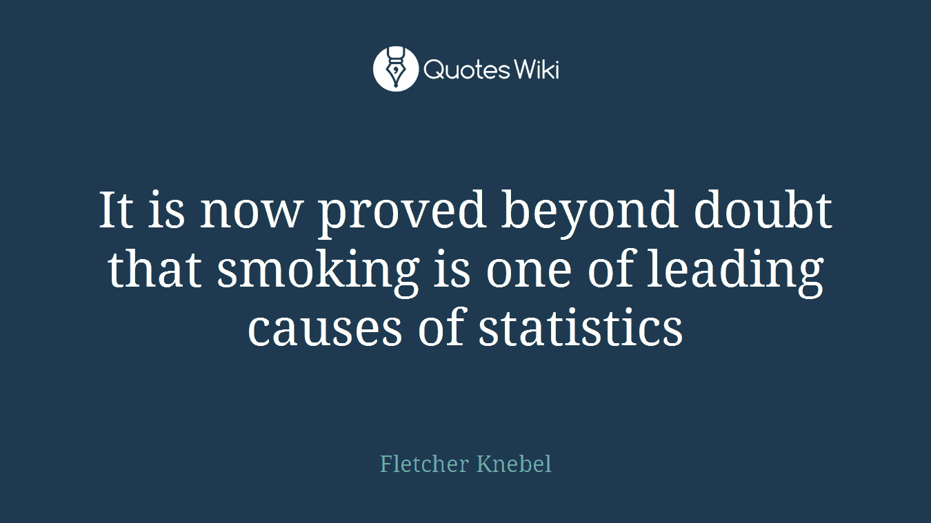 It is now proved beyond doubt that smoking is one of leading causes of statistics