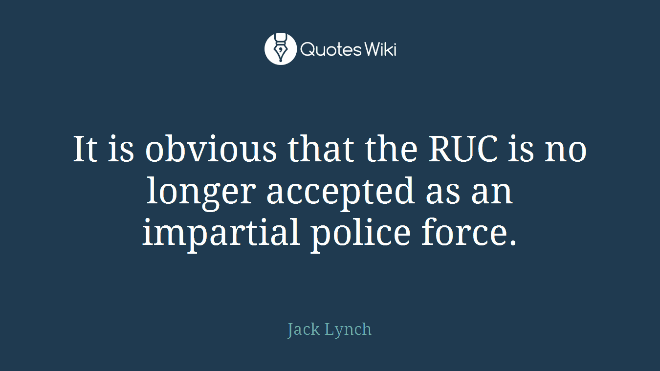 It is obvious that the RUC is no longer accepted as an impartial police force.