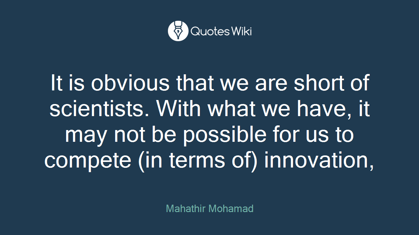 It is obvious that we are short of scientists. With what we have, it may not be possible for us to compete (in terms of) innovation,