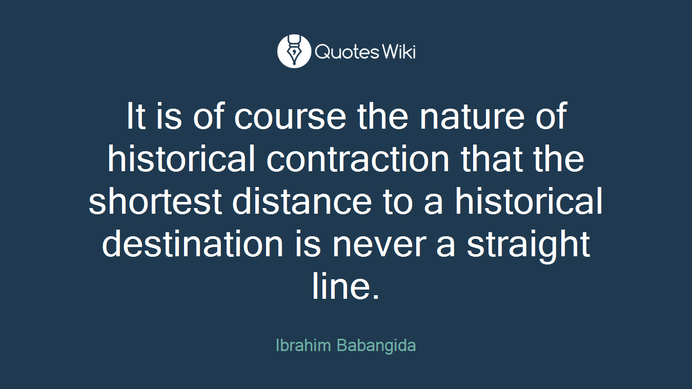 It is of course the nature of historical contraction that the shortest distance to a historical destination is never a straight line.