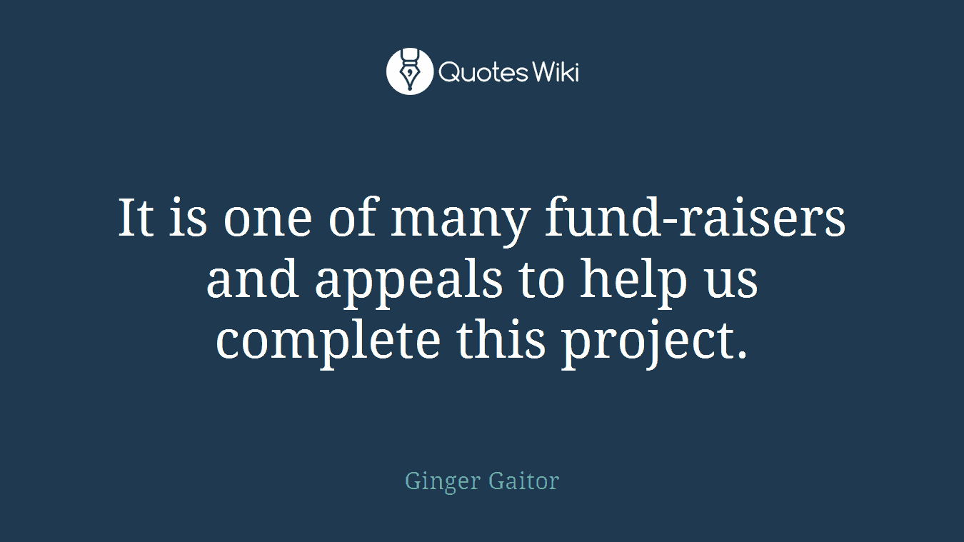 It is one of many fund-raisers and appeals to help us complete this project.