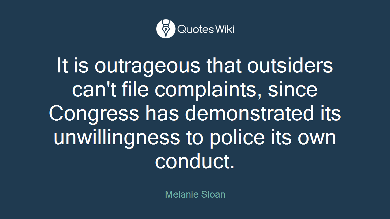 It is outrageous that outsiders can't file complaints, since Congress has demonstrated its unwillingness to police its own conduct.