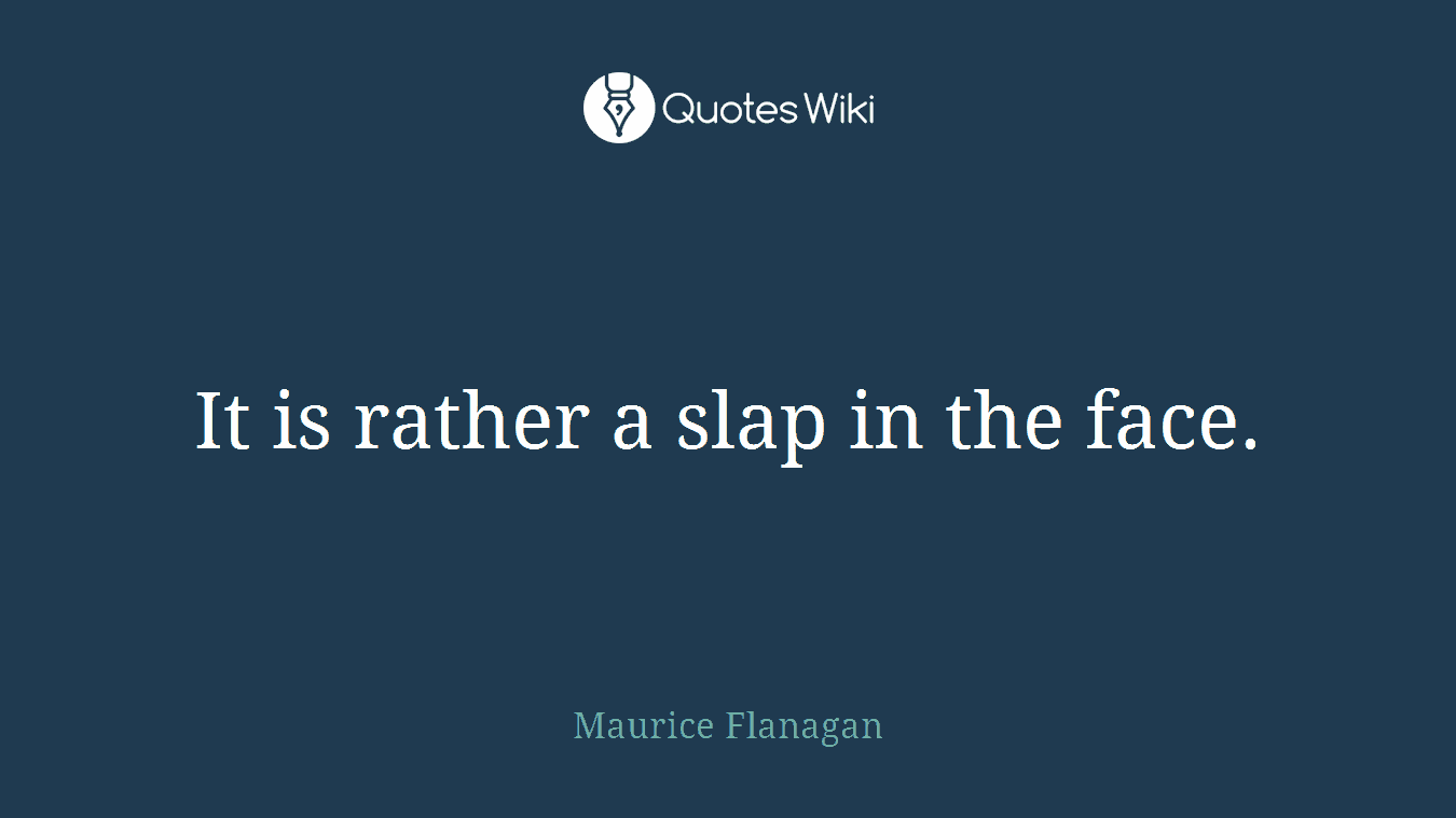 It is rather a slap in the face.