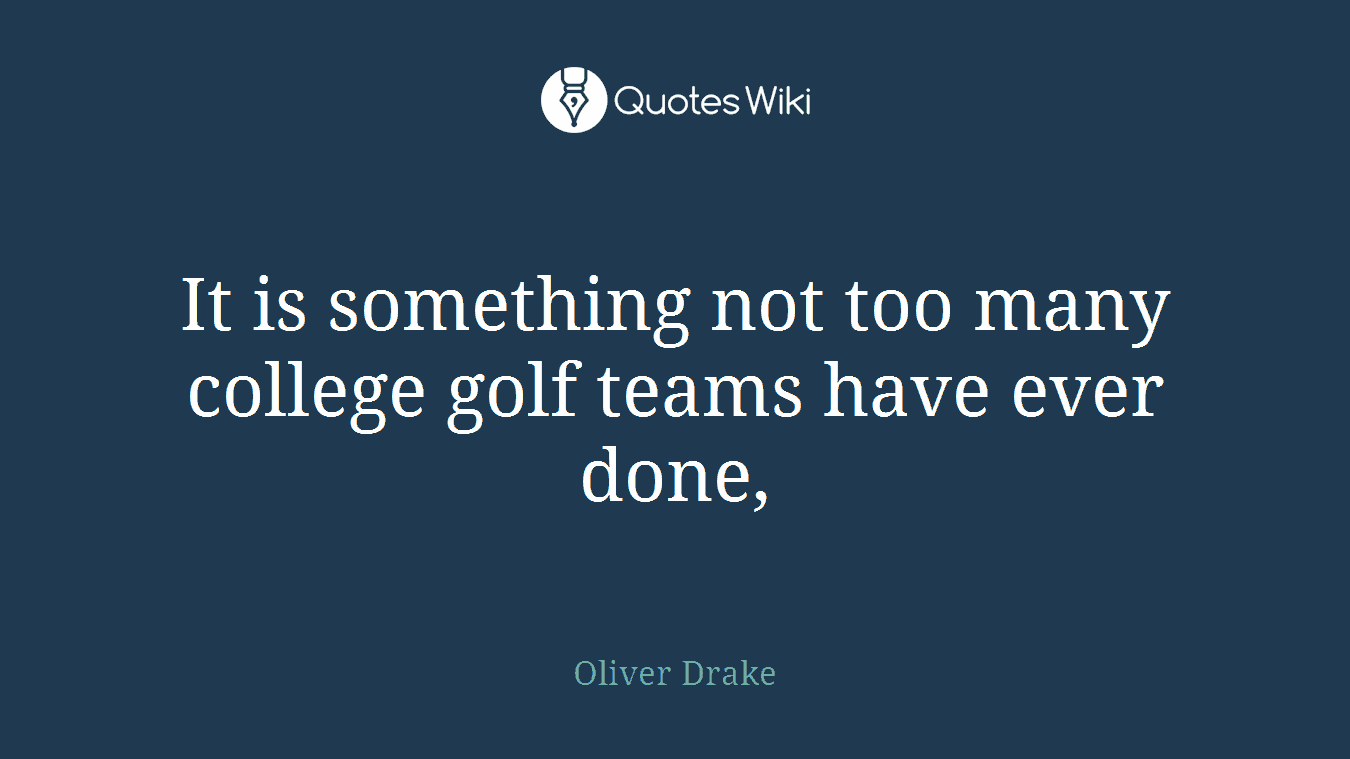 It is something not too many college golf teams have ever done,