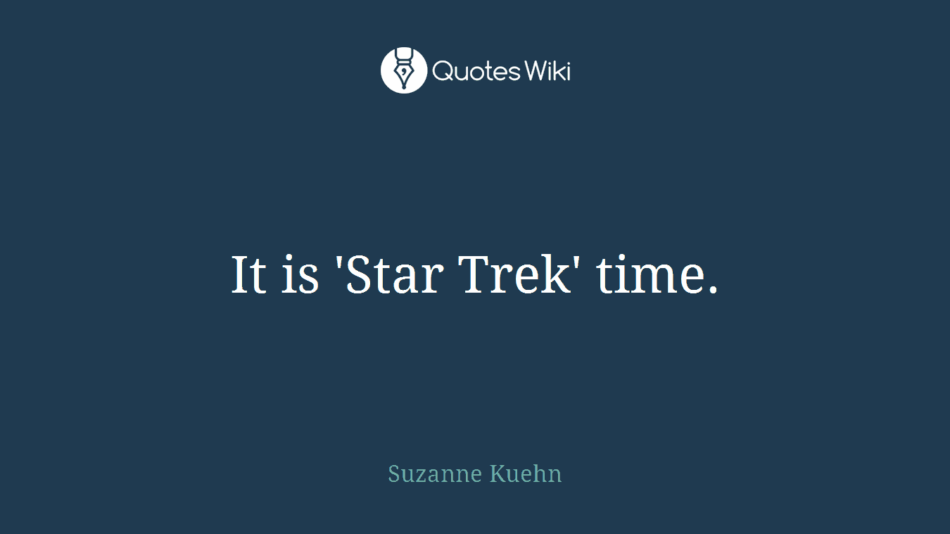 It is 'Star Trek' time.