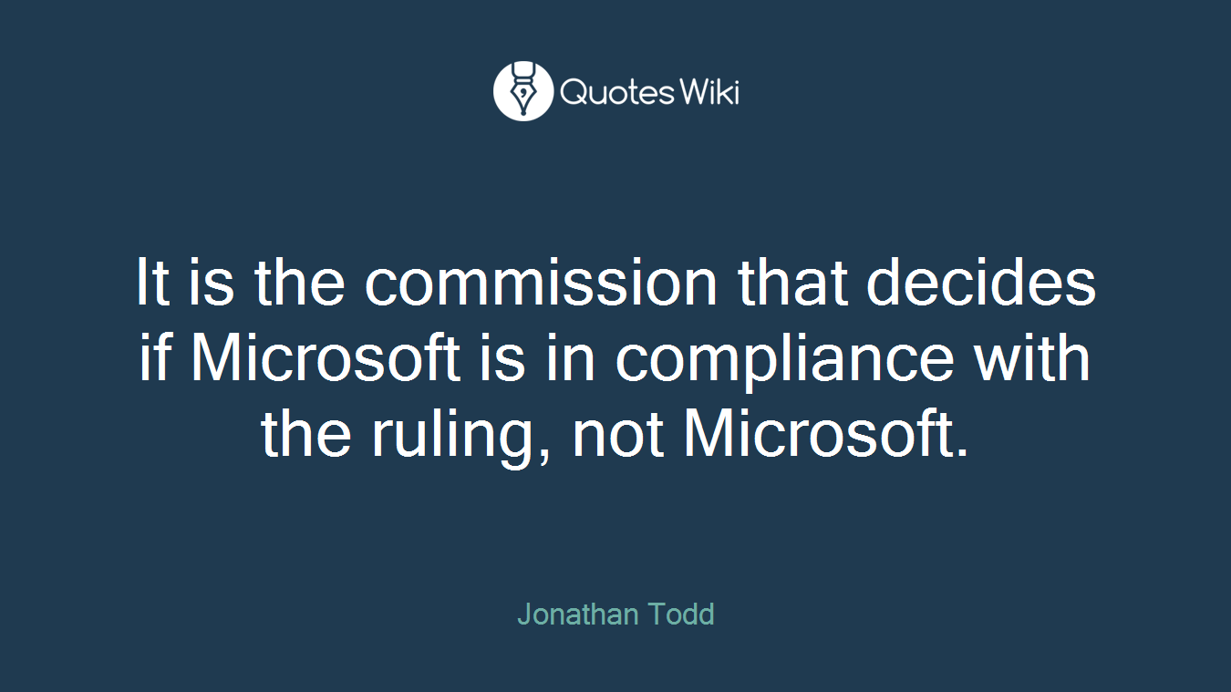It is the commission that decides if Microsoft is in compliance with the ruling, not Microsoft.