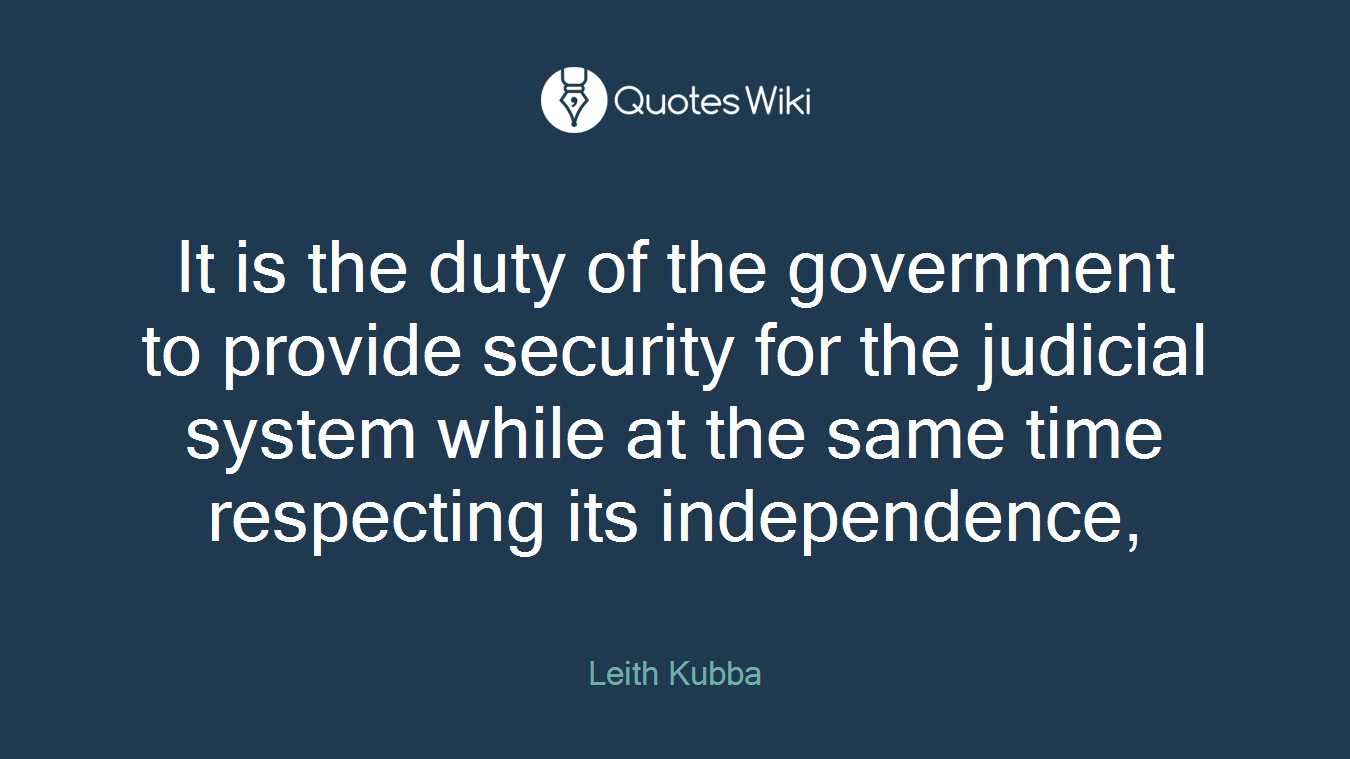 It is the duty of the government to provide security for the judicial system while at the same time respecting its independence,