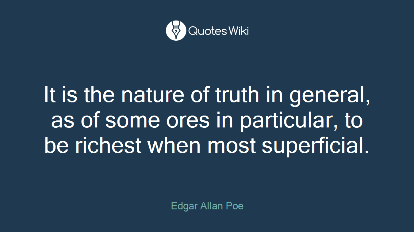 It is the nature of truth in general, as of some ores in particular, to be richest when most superficial.