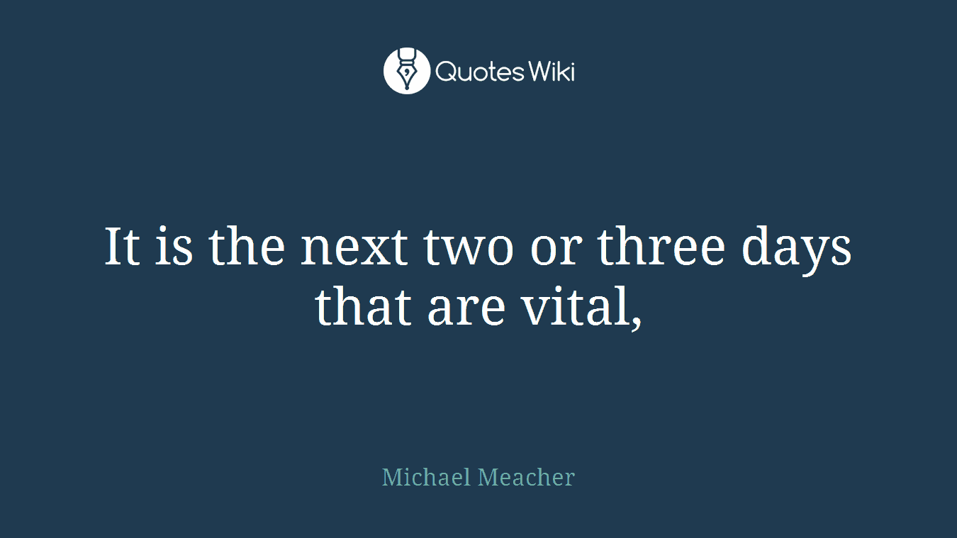 It is the next two or three days that are vital,