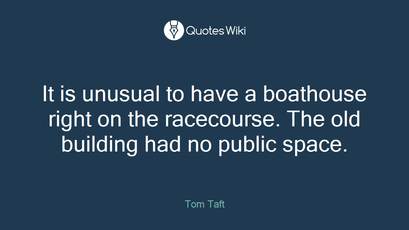 It is unusual to have a boathouse right on the racecourse. The old building had no public space.