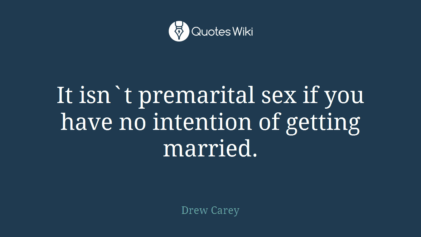 It isn`t premarital sex if you have no intention of getting married.