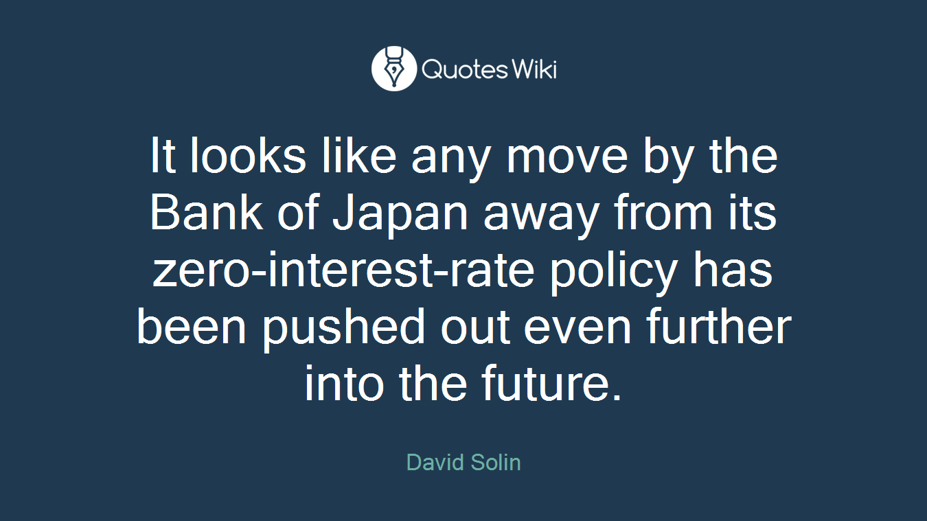 It looks like any move by the Bank of Japan away from its zero-interest-rate policy has been pushed out even further into the future.