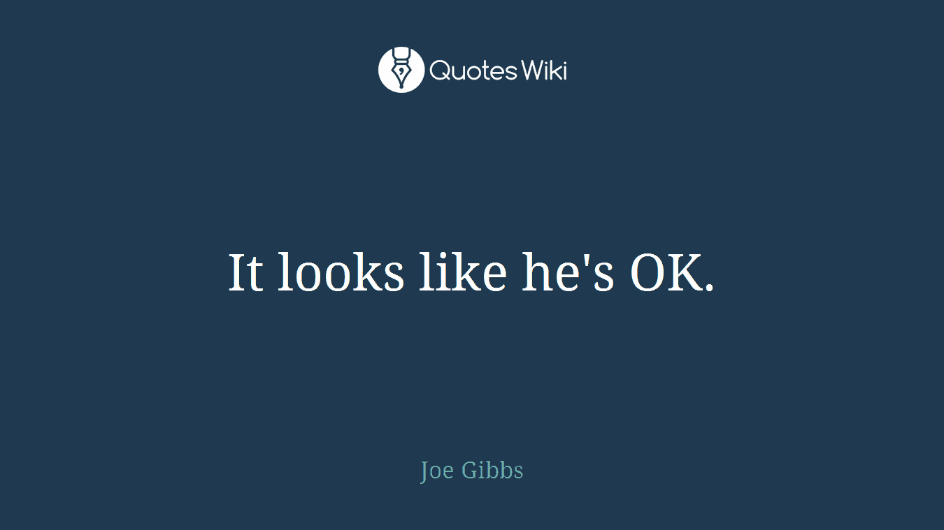 It looks like he's OK.