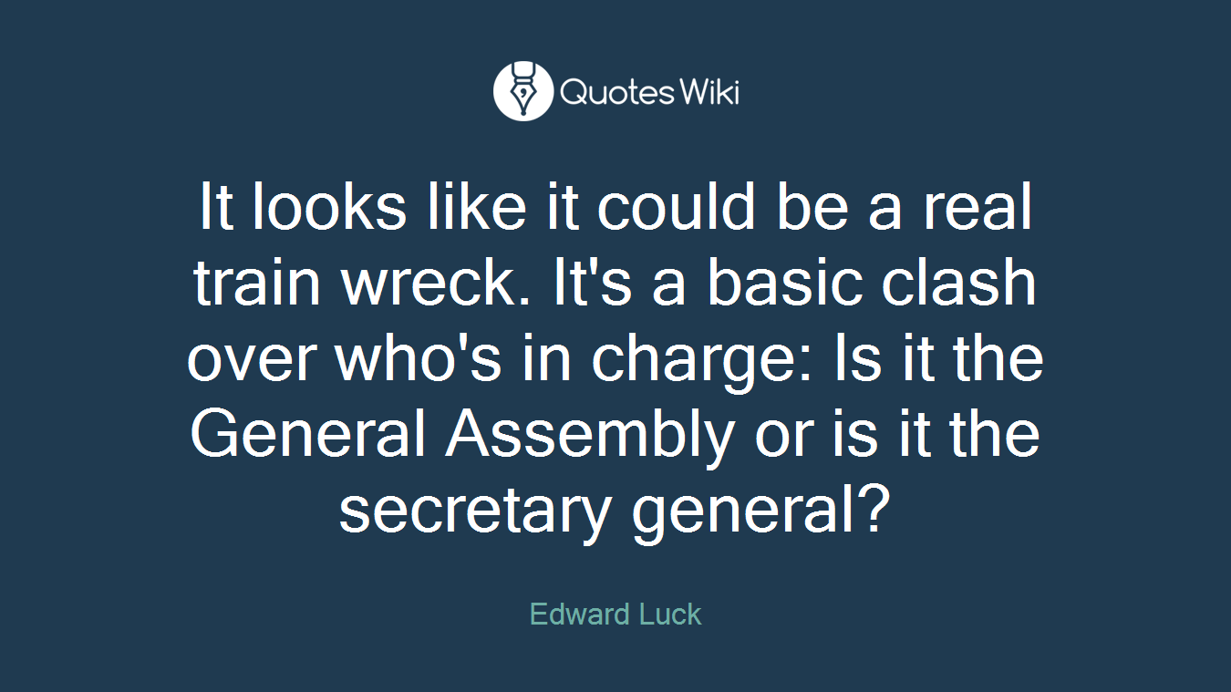 It looks like it could be a real train wreck. It's a basic clash over who's in charge: Is it the General Assembly or is it the secretary general?