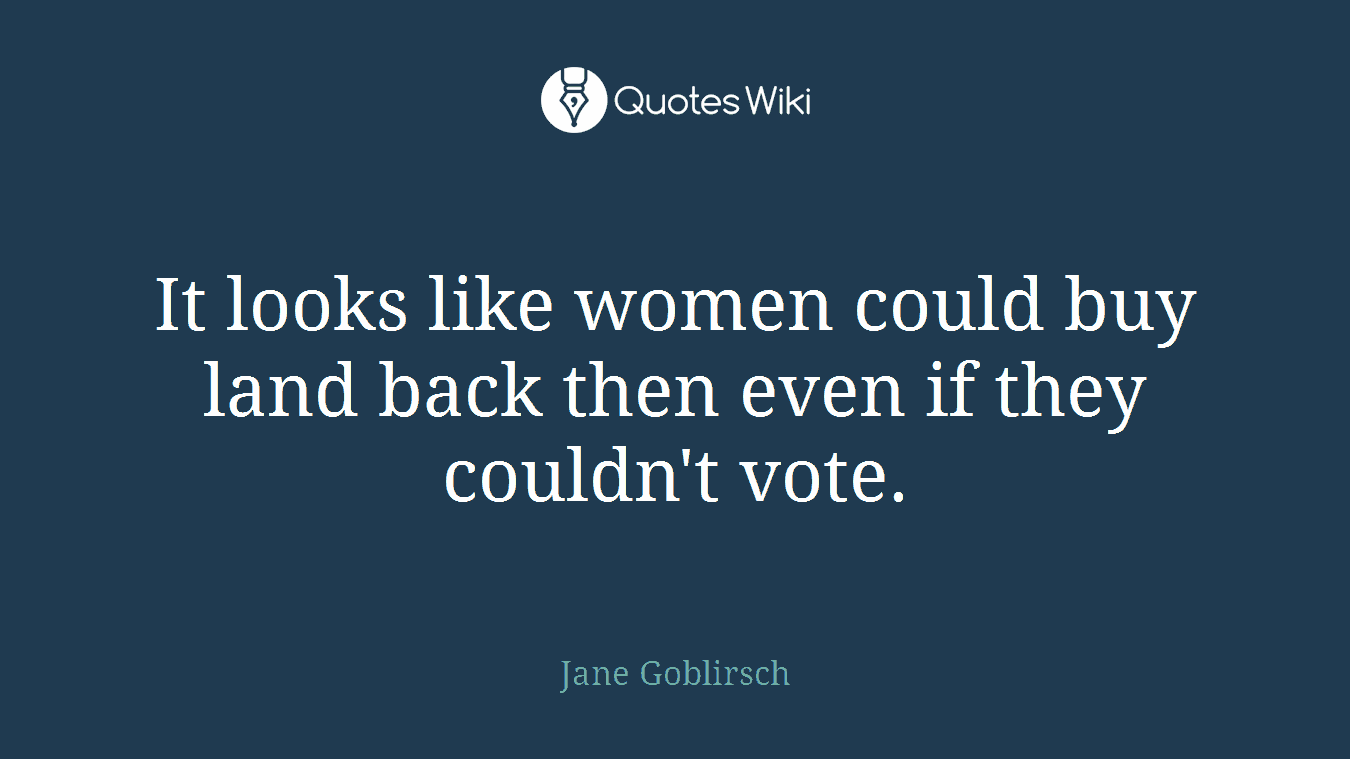 It looks like women could buy land back then even if they couldn't vote.
